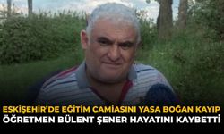 Eskişehir'de Eğitim Camiasını Yasa Boğan Kayıp: Öğretmen Bülent Şener Hayatını Kaybetti