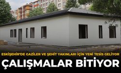 Eskişehir'de Gaziler ve Şehit Yakınları İçin Yeni Tesis Geliyor: Çalışmalar Bitiyor