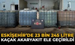 Eskişehir’de 23 Bin 245 Litre Kaçak Akaryakıt Ele Geçirildi