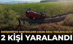 Eskişehir'de Kontrolden Çıkan Araç Tarlaya Uçtu: 2 Kişi Yaralandı