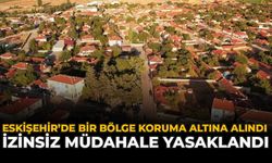 Eskişehir’de Bir Bölge Koruma Altına Alındı: İzinsiz Müdahale Yasaklandı