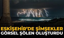 Eskişehir’de Şimşekler Görsel Şölen Oluşturdu