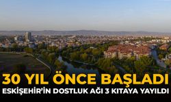 30 Yıl Önce Başladı: Eskişehir'in Dostluk Ağı 3 Kıtaya Yayıldı