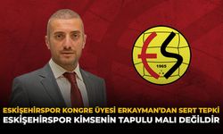 Eskişehirspor Kongre Üyesi Erkayman’dan Sert Tepki: “Eskişehirspor Kimsenin Tapulu Malı Değildir”