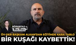 ÖV-DER Başkanı Alkan’dan Eğitimde Kara Tablo: Bir Kuşağı Kaybettik!