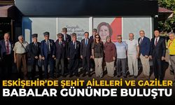 Eskişehir’de Şehit Aileleri ve Gaziler Babalar Günü’nde Buluştu