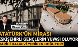Atatürk’ün mirası Eskişehirli Gençlerin Yuvası Oluyor: Tarihi Halkevi Yeniden Doğuyor!
