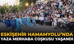 Eskişehir Hamamyolu'nda “Yaza Merhaba” Coşkusu Yaşandı