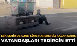 Eskişehir'de Uzun Süre Hareketsiz Kalan Şahıs Vatandaşları Tedirgin Etti