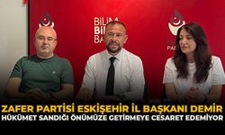 Zafer Partisi Eskişehir İl Başkanı Demir: “Hükümet Sandığı Önümüze Getirmeye Cesaret Edemiyor”