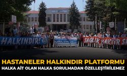Hastaneler Halkındır Platformu: “Halka Ait Olan Halka Sorulmadan Özelleştirilemez”