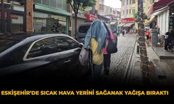 Eskişehir’de Sıcak Hava Yerini Sağanak Yağışa Bıraktı