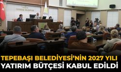 Tepebaşı Belediyesi’nin 2027 Yılı Yatırım Bütçesi Kabul Edildi