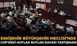 Eskişehir Büyükşehir Meclisi’nde CHP’deki Mutlak Butlan Davası Tartışması