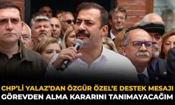 CHP’li Yalaz’dan Özgür Özel’e Destek Mesajı: Görevden Alma Kararını Tanımayacağım