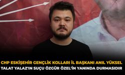 CHP Eskişehir Gençlik Kolları İl Başkanı Anıl Yüksel: Talat Yalaz'ın Suçu Özgür Özel'in Yanında Durmasıdır