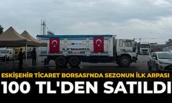Eskişehir Ticaret Borsası'nda Sezonun İlk Arpası 100 TL'den Satıldı