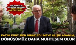 Kazım Kurt: “Ben İhraç Edilmeye Alışık Adamım, Dönüşümüz Daha Muhteşem Olur”
