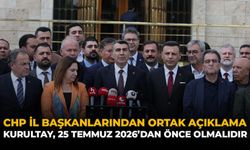 CHP İl Başkanlarından Ortak Açıklama: “Kurultay, 25 Temmuz 2026'dan Önce Olmalıdır”