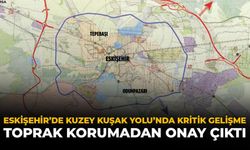 Eskişehir Kuzey Kuşak Yolu’nda Kritik Gelişme: Toprak Korumadan Onay Çıktı