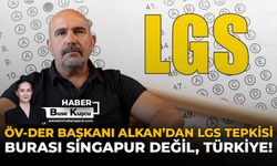 ÖVDER Başkanı Alkan’dan LGS Tepkisi: Burası Singapur Değil, Türkiye!