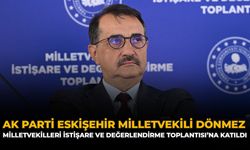 AK Parti Eskişehir Milletvekili Dönmez, Milletvekilleri İstişare ve Değerlendirme Toplantısı’na Katıldı
