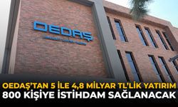 OEDAŞ’tan 5 İle 4,8 Milyar TL’lik Yatırım: 800 Kişiye İstihdam Sağlanacak
