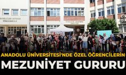 Anadolu Üniversitesi'nde Özel Öğrencilerin Mezuniyet Gururu
