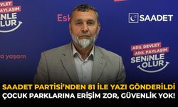 Saadet Partisi’nden 81 İle Yazı Gönderildi: Çocuk Parklarına Erişim Zor, Güvenlik Yok!
