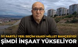 İYİ Partili Yer: “Seçim Vaadi Millet Bahçesiydi, Şimdi İnşaat Yükseliyor”
