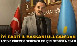 İYİ Parti İl Başkanı Ulucan'dan LGS'ye Girecek Öğrenciler İçin Destek Mesajı