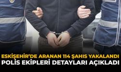 Eskişehir’de Aranan 114 Şahıs Yakalandı: Polis Ekipleri Detayları Açıkladı