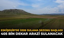 Eskişehir’de 2026 Sulama Sezonu Başladı: 405 Bin Dekar Arazi Sulanacak