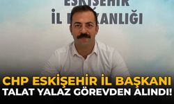 CHP Eskişehir İl Başkanı Talat Yalaz Görevden Alındı