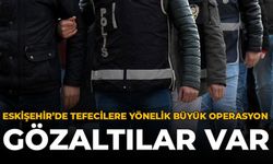Eskişehir'de Tefecilere Yönelik Büyük Operasyon: Gözaltılar Var