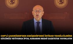 CHP’li Çakırözer’den Eskişehir'deki İktidar Temsilcilerine: “Gücünüz Yetiyorsa İptal Kararını Resmi Gazete’de Yayınlatın