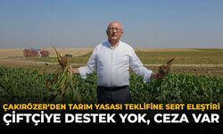 Çakırözer’den Tarım Yasası Teklifine Sert Eleştiri: “Çiftçiye Destek Yok, Ceza Var"