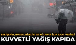 Eskişehir, Bursa, Bilecik ve Kütahya İçin Saat Verildi: Kuvvetli Yağış Kapıda