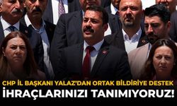 CHP İl Başkanı Yalaz’dan Ortak Bildiriye Destek: İhraçlarınızı Tanımıyoruz!