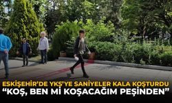 Eskişehir'de YKS’ye Saniyeler Kala Koşturdu: "Koş, Ben mi Koşacağım Peşinden"