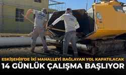 Eskişehir'de İki Mahalleyi Bağlayan Yol Kapanıyor: 14 Günlük Çalışma Başlıyor