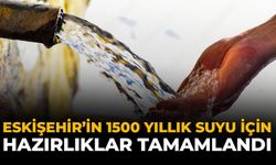 Eskişehir'in 1500 Yıllık Suyu İçin Hazırlıklar Tamamlandı