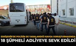 Eskişehir'de Polisin De Yaralandığı Kavga Soruşturmasında 18 Şüpheli Adliyeye Sevk Edildi