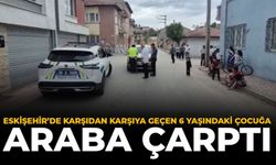 Eskişehir'de Karşıdan Karşıya Geçen 6 Yaşındaki Çocuğa Araba Çarptı