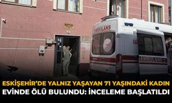 Eskişehir'de Yalnız Yaşayan 71 Yaşındaki Kadın Evinde Ölü Bulundu: İnceleme Başlatıldı