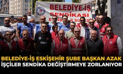Belediye-İş Eskişehir Şube Başkan Azak: "İşçiler Sendika Değiştirmeye Zorlanıyor"