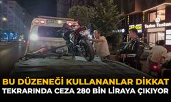 Bu Düzeneği Kullananlar Dikkat: Tekrarında Ceza 280 Bin Liraya Çıkıyor
