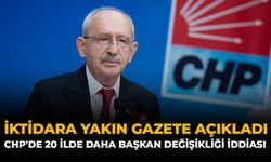 İktidara Yakın Gazete Açıkladı: CHP'de 20 İlde Daha Başkan Değişikliği İddiası