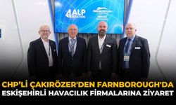 CHP'li Çakırözer'den Farnborough'da Eskişehirli Havacılık Firmalarına Ziyaret