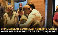 CHP'li Arslan Demokrasi Nöbetine Katıldı: "Ya Bir Yol Bulacağız, Ya da Bir Yol Açacağız"